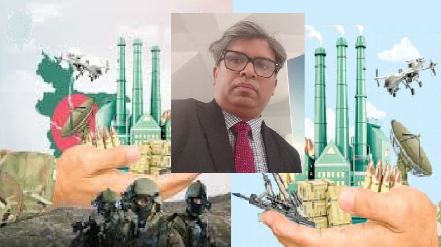 Forging Forces: The Blueprint for Bangladesh’s Self-Reliant Defence Industry