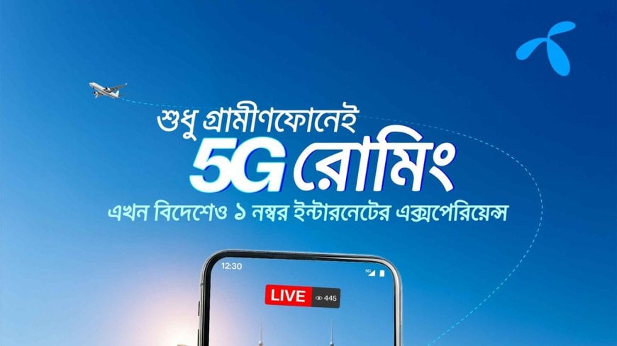 Grameenphone Launches 5G Roaming Service for Customers